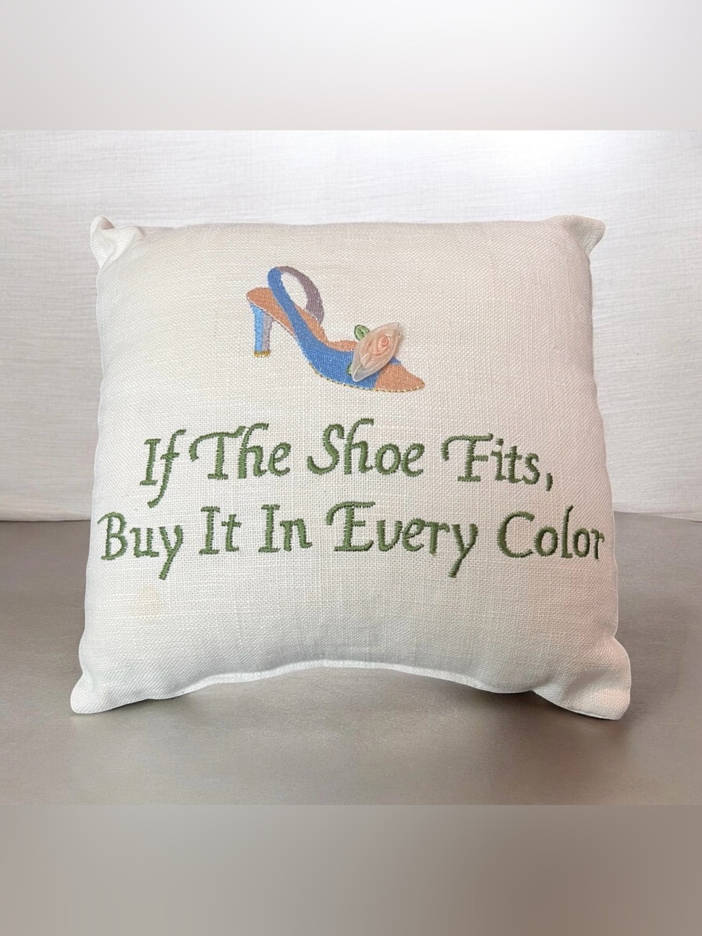 8.5" (If The Shoe Fits Buy It In Every Color) Embroidered Saying Small Pillow
